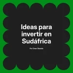 Ideas para invertir en Sudáfrica