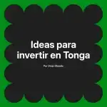 Ideas para invertir en Tonga
