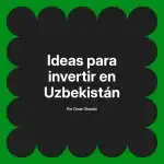 Ideas para invertir en Uzbekistán