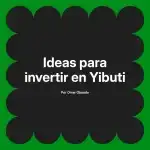 Ideas para invertir en Yibuti