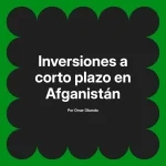 Inversiones a corto plazo en Afganistán
