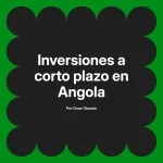 Inversiones a corto plazo en Angola