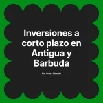 Inversiones a corto plazo en Antigua y Barbuda