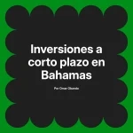 Inversiones a corto plazo en Bahamas