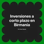 Inversiones a corto plazo en Birmania