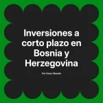 Inversiones a corto plazo en Bosnia y Herzegovina