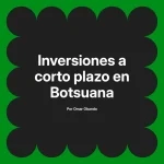 Inversiones a corto plazo en Botsuana