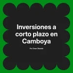 Inversiones a corto plazo en Camboya