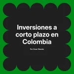 Inversiones a corto plazo en Colombia