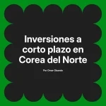 Inversiones a corto plazo en Corea del Norte