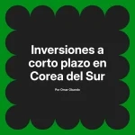 Inversiones a corto plazo en Corea del Sur