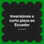 Inversiones a corto plazo en Ecuador