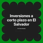 Inversiones a corto plazo en El Salvador