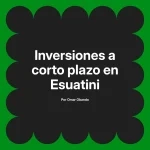 Inversiones a corto plazo en Esuatini