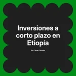 Inversiones a corto plazo en Etiopía