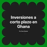 Inversiones a corto plazo en Ghana