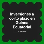 Inversiones a corto plazo en Guinea Ecuatorial