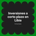 Inversiones a corto plazo en Libia