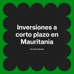 Inversiones a corto plazo en Mauritania