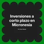 Inversiones a corto plazo en Micronesia