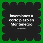 Inversiones a corto plazo en Montenegro