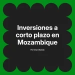 Inversiones a corto plazo en Mozambique