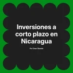 Inversiones a corto plazo en Nicaragua