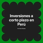 Inversiones a corto plazo en Perú