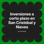 Inversiones a corto plazo en San Cristóbal y Nieves