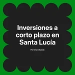 Inversiones a corto plazo en Santa Lucía