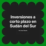 Inversiones a corto plazo en Sudán del Sur