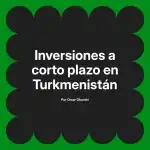 Inversiones a corto plazo en Turkmenistán