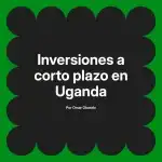 Inversiones a corto plazo en Uganda
