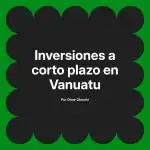 Inversiones a corto plazo en Vanuatu