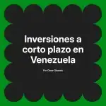 Inversiones a corto plazo en Venezuela