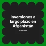 Inversiones a largo plazo en Afganistán