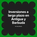 Inversiones a largo plazo en Antigua y Barbuda