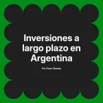 Inversiones a largo plazo en Argentina