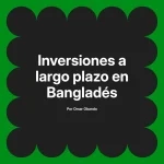 Inversiones a largo plazo en Bangladés