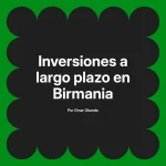 Inversiones a largo plazo en Birmania