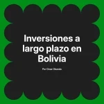 Inversiones a largo plazo en Bolivia