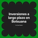 Inversiones a largo plazo en Botsuana