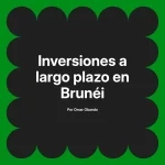 Inversiones a largo plazo en Brunéi