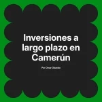 Inversiones a largo plazo en Camerún