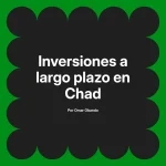 Inversiones a largo plazo en Chad
