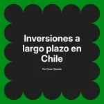 Inversiones a largo plazo en Chile