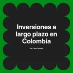 Inversiones a largo plazo en Colombia