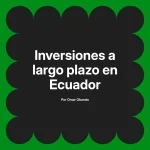 Inversiones a largo plazo en Ecuador