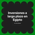Inversiones a largo plazo en Egipto