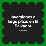 Inversiones a largo plazo en El Salvador